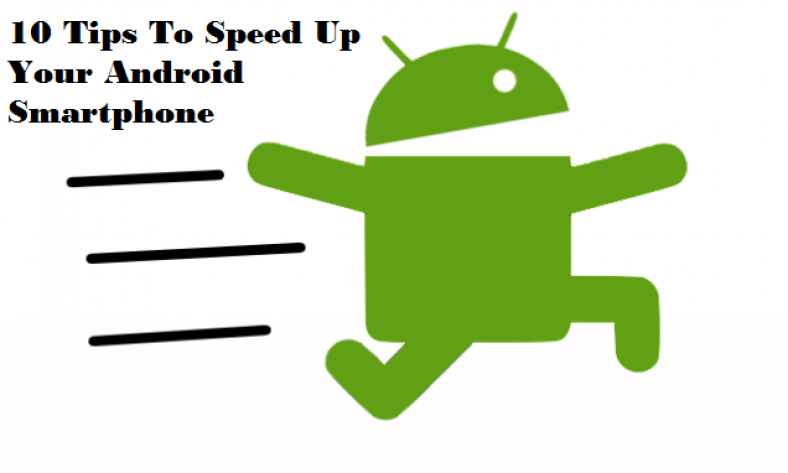 10 Tips How To Speed Up Your Android Smartphone