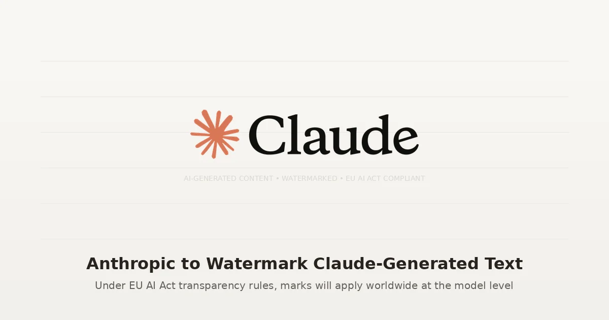 Anthropic Will Watermark Claude Text to Comply With EU AI Act