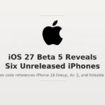 iOS 27 Beta 5 Reveals Six Unreleased iPhone Models in Code